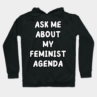 ask me about my feminist agenda Hoodie